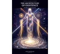 The Architecture of Existence: Four Witnesses to the Living Cosmos (The Trilogy of Awakening)
