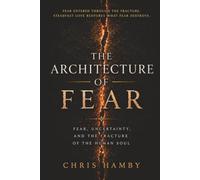 The Architecture of Fear: Fear, Uncertainty and the Fracture of the Human Soul: 3 (Playbook of the Titans)