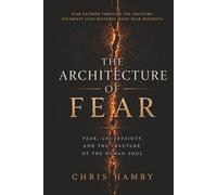 The Architecture of Fear: Fear, Uncertainty and the Fracture of the Human Soul (Playbook of the Titans)