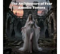 The Architecture of Fear: Narrative Structures, Philosophical Foundations, Psychological Dynamics, and Social Dimensions in Gothic and Horror Fiction (Gothic & Fear)