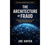THE ARCHITECTURE OF FRAUD: Inside the Global Infrastructure of Telegram Investment Scams (The Scam Anatomy Series)