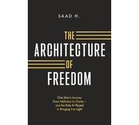 The Architecture of Freedom: One Man’s Journey From Addiction to Clarity - and the Role AI Played in Bringing It to Light