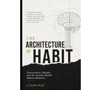 The architecture of habit: Neuroscience, identity and the system behind human behaviour