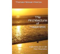 The architecture of happiness: Eight Keys for a Life That Flourishes