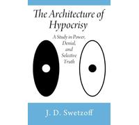 The Architecture of Hypocrisy: A Study in Power, Denial, and Selective Truth