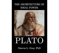The Architecture of Ideal Power: Plato: How Ideas Shape Nations and Souls: Philosophy. Governance. Education