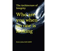 The Architecture of Integrity: Who are you when no one is looking