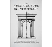 The Architecture of Invisibility: A Psycholinguistic and Psychoanalytic Analysis of Sexist Language in the Construction of Civilizational Culture