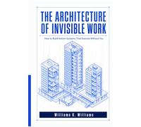 THE ARCHITECTURE OF INVISIBLE WORK: How to Build Notion Systems That Execute Without You (The Digital Mastery Collection)