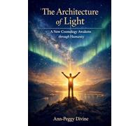 The Architecture of Light: A New Cosmology awakens through Humanity