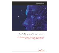 The Architecture of Living Memory: A Technical Guide to Creating, Securing, and Preserving a Digital Personality