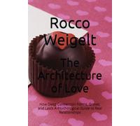 The Architecture of Love: How Deep Connection Forms, Grows, and Lasts A Psychological Guide to Real Relationships