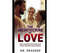 THE ARCHITECTURE OF LOVE: The Hidden Psychology That Shapes Our Bonds