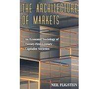 La arquitectura de los mercados – Sociología económica de sociedades capitalistas del siglo XXI