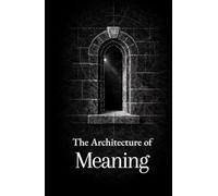 The Architecture of Meaning: Thirty Insights on Purpose, Suffering, and Response; Drawn from the Writings of Viktor Frankl (The Formation Series)