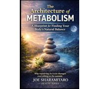 The Architecture of Metabolism: A Blueprint for Finding Your Body's Natural Balance (The Architecture Series)
