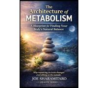 The Architecture of Metabolism: A Blueprint for Finding Your Body's Natural Balance (The Architecture Series)