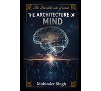THE ARCHITECTURE OF MIND: The Invisible side of mind