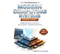 The Architecture of Modern Computing Systems Made Easy: Bridging Hardware and Software: ABI, Compilers, and Runtime Implications