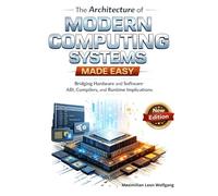 The Architecture of Modern Computing Systems Made Easy: Bridging Hardware and Software: ABI, Compilers, and Runtime Implications