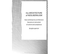 The Architecture of Neoliberalism: How Contemporary Architecture Became an Instrument of Control and Compliance