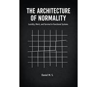 The Architecture of Normality: Lucidity, Merit, and Survival in Functional Systems