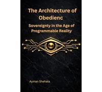 The Architecture of Obedience:: Sovereignty in the Age of Programmable Reality