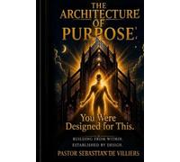 THE ARCHITECTURE OF PURPOSE: “Built by God, Shaped Through Trials, and Designed for Destiny”