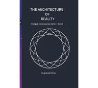 The Architecture of Reality: Energy & Consciousness Series · Book Three/structural philosophy/philosophy of truth/limits of consciousness: 3