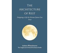 The Architecture of Rest: Designing a Life Your Nervous System Can Trust (The Return to Inner Stability Series: Gentle Guidance for Nervous System Steadiness and Ease)