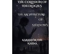 THE ARCHITECTURE OF SHADOWS (THE COLLISION OF IDEOLOGIES)