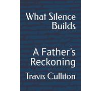THE ARCHITECTURE OF SILENCE: A Father's Reckoning