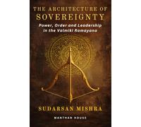The Architecture of Sovereignty: Power, Order and Leadership in the Valmiki Ramayana