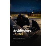 The Architecture of Speed: A Complete Beginner's guide to Formula 1