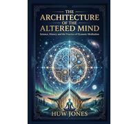 THE ARCHITECTURE OF THE ALTERED MIND: Science, History and the Practice of Dynamic Meditation