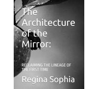 The Architecture of the Mirror:: RECLAIMING THE LINEAGE OF THE FIRST TIME (The Unveiled Scroll)