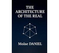 The Architecture of the Real (THE EQUATION OF CREATION)