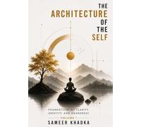 The Architecture of the Self: Foundations of Clarity, Identity, and Awareness (The Architecture of Becoming)