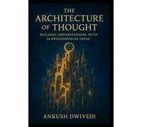 The Architecture of Thought: Building Understanding with 24 Philosophical Ideas