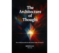 The Architecture of Thought: How to build frameworks that make decisions scalable and consistent.