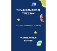 The Architecture of Tomorrow: The Tower That Listened to the Sky