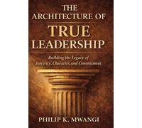 The Architecture of True Leadership: Power Disciplined by Truth (Foundations of Order)