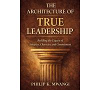 The Architecture of True Leadership: Power Disciplined by Truth (The Foundations of Order)