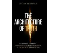 THE ARCHITECTURE OF TRUTH: BEYOND SELF-SERVICE: WHY VISIBILITY CREATES VALIDITY IN THE MICROSOFT PLATFORM