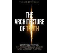 THE ARCHITECTURE OF TRUTH: BEYOND SELF-SERVICE: WHY VISIBILITY CREATES VALIDITY IN THE MICROSOFT PLATFORM