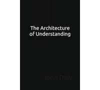 The Architecture of Understanding: A book I wrote to my younger self