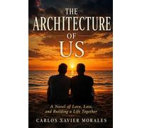 The Architecture of Us: A Novel of Love, Loss, and Building a Life Together