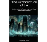 The Architecture of Us: Building Ethical AI Partnerships in an Age of Disposable Intelligence (AI Research Series)