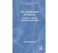 The Architecture of Violence: Towards a Theory of Infrastructural Harm (New Directions in Critical Criminology)