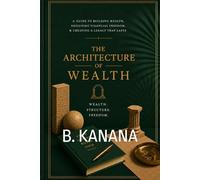 The Architecture of Wealth: From Lacking to Building. One Move at a Time.
